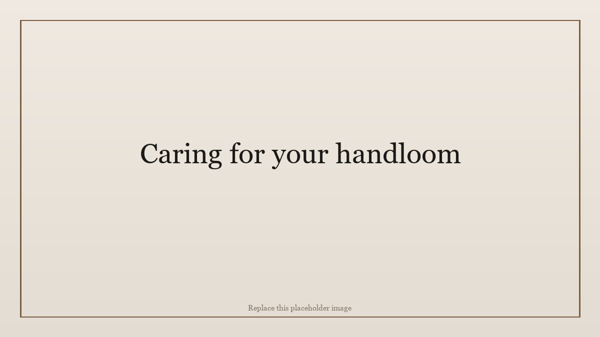 Caring for your handloom